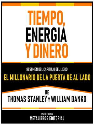 cover image of Tiempo, Energia Y Dinero--Resumen Del Capitulo Del Libro El Millonario De La Puerta De Al Lado De Thomas Stanley Y William Danko